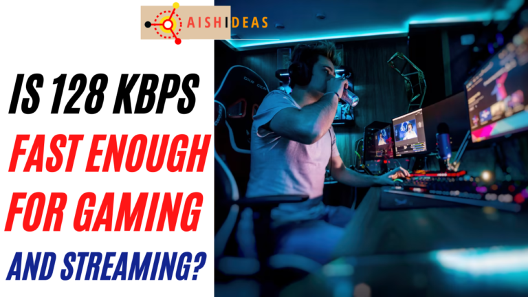 Is 128 Kbps Fast Enough For Gaming And Streaming?