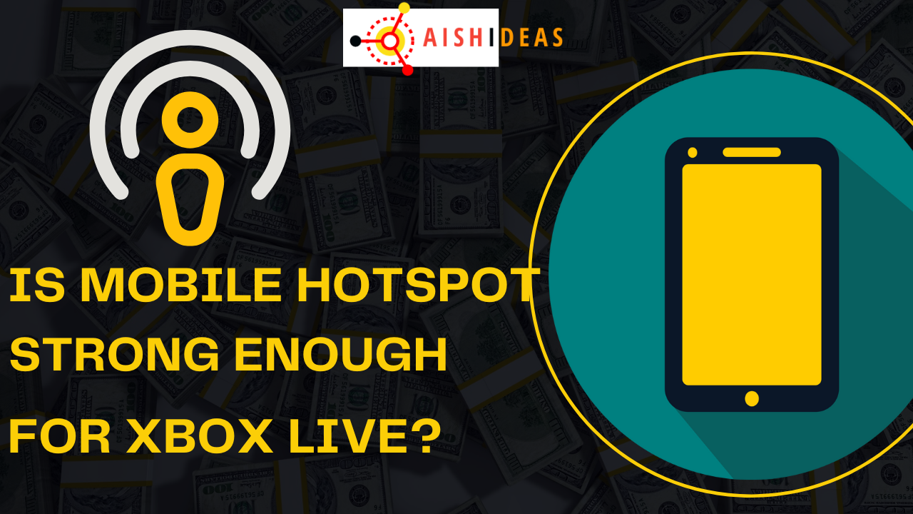 Is Mobile Hotspot Strong Enough for Xbox Live?