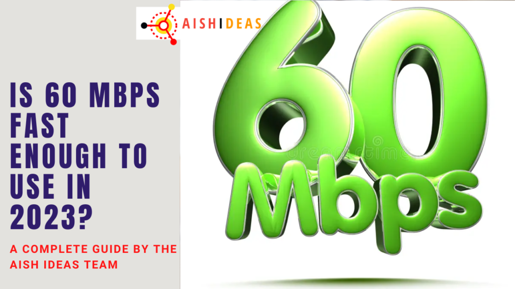 is-60-mbps-fast-enough-to-use-in-2023-the-ultimate-guide-aish