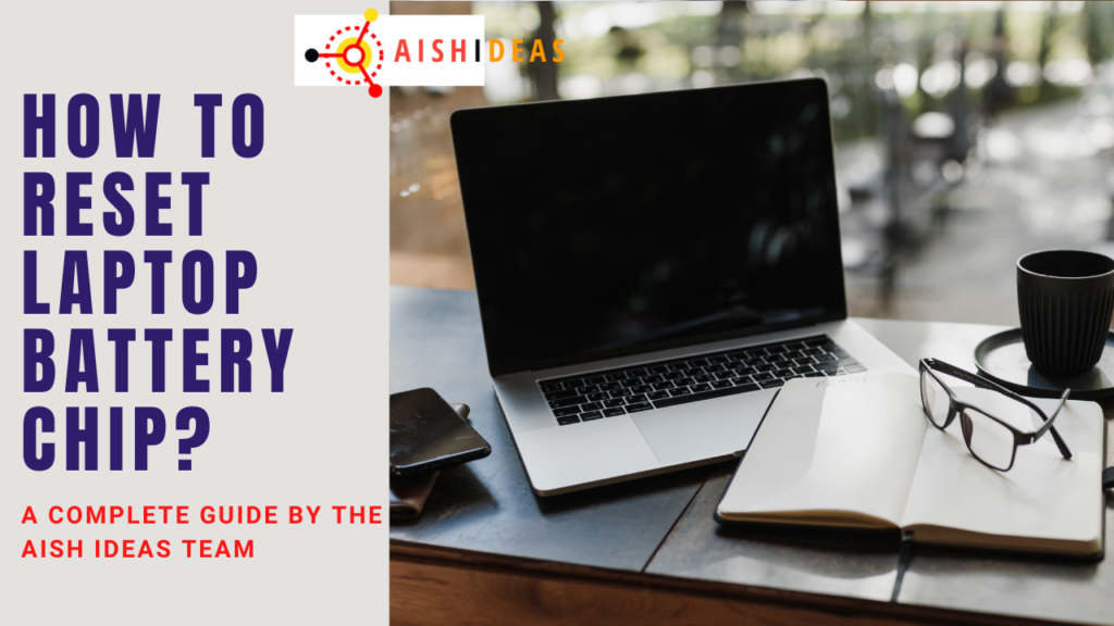 How To Reset Laptop Battery Chip? (2 Possible Solutions)