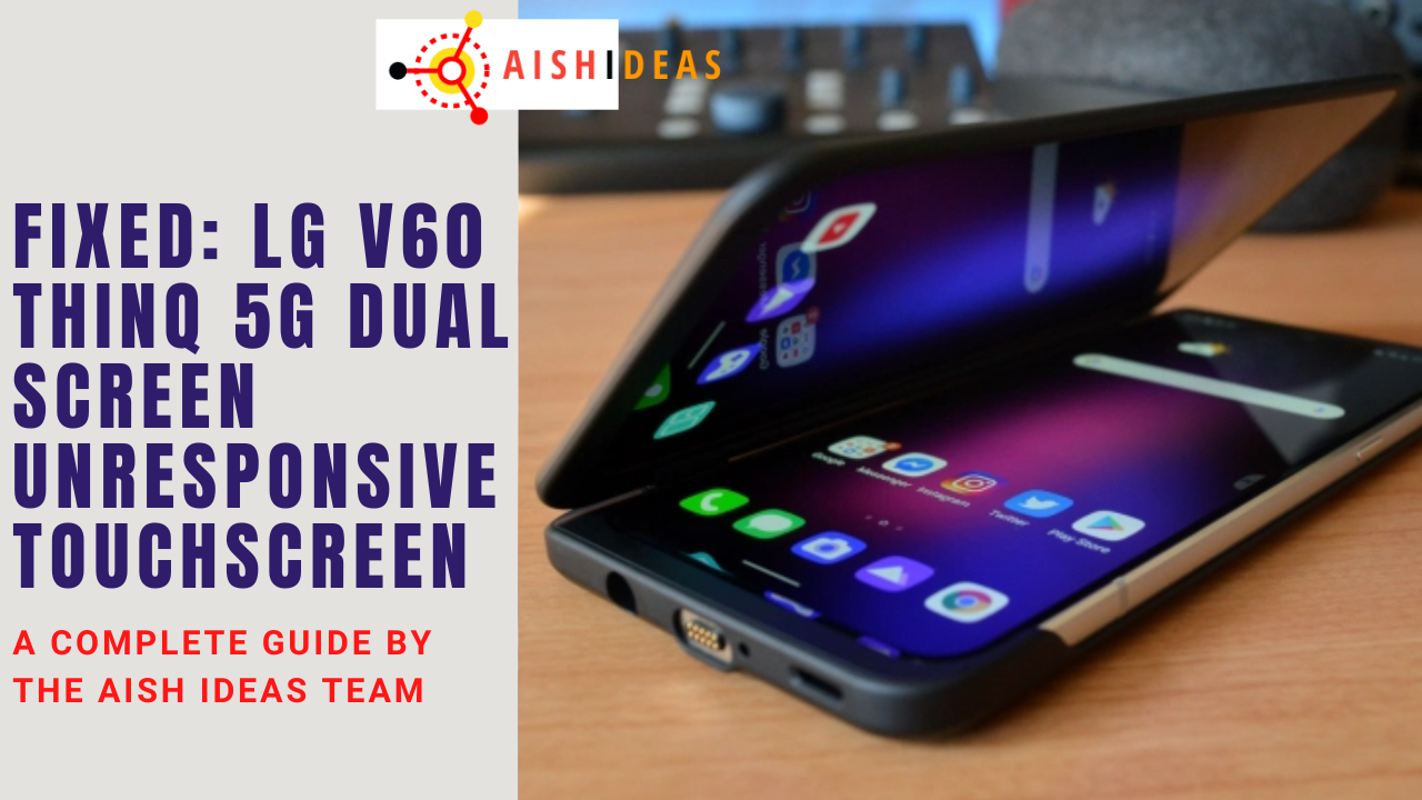 Fixed: LG V60 Thinq 5G Dual Screen Unresponsive Touchscreen