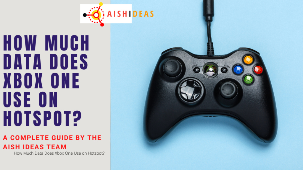 How Much Data Does Xbox One Use on Hotspot? Aish Ideas Tech Guides
