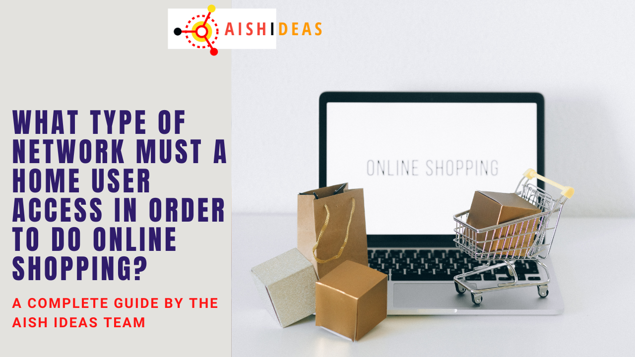 What Type of Network Must a Home User Access in Order to Do Online Shopping?