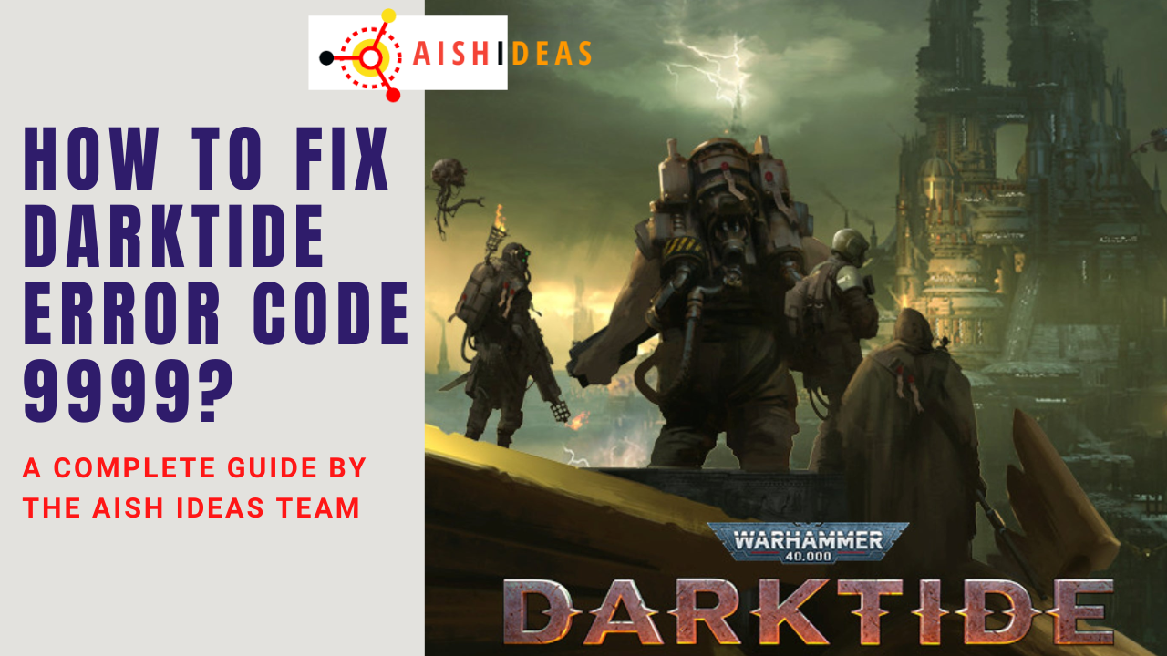How To Fix Darktide Error Code 9999? [5 Simple Solutions]