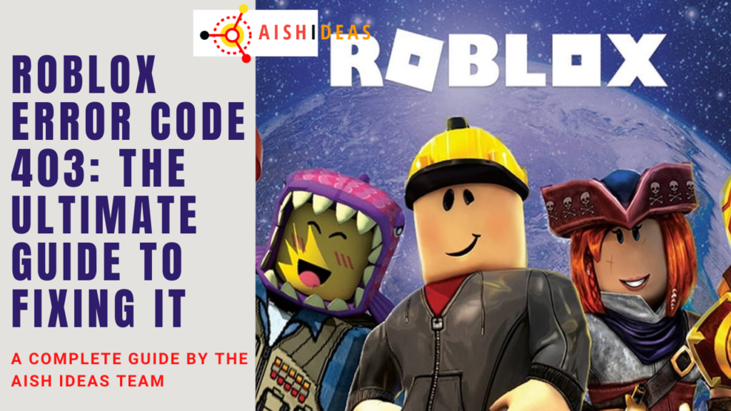 Roblox Error Code 403: The Ultimate Guide to Fixing It - AishIdeas