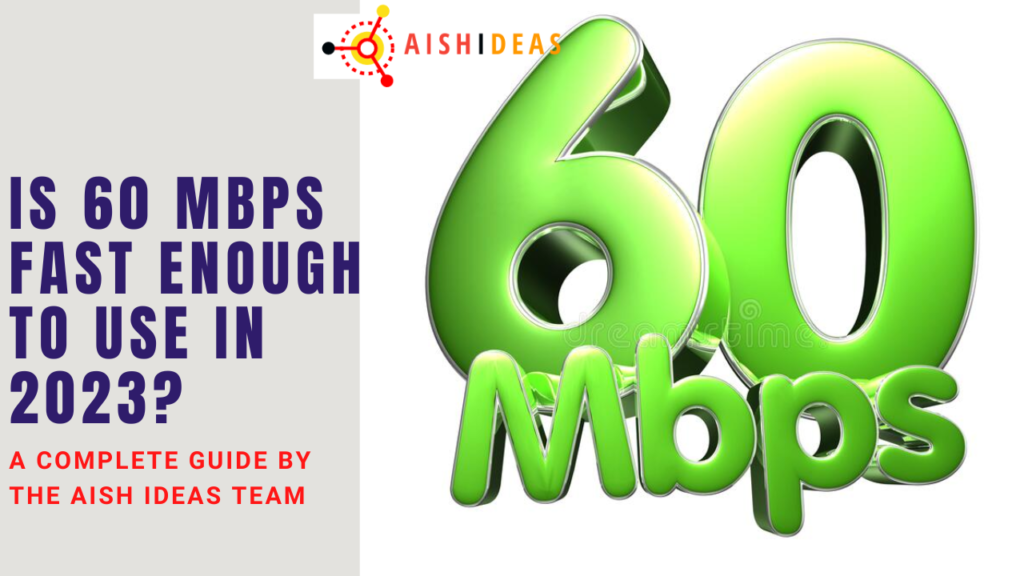 is-60-mbps-fast-enough-to-use-in-2023-the-ultimate-guide-aishideas