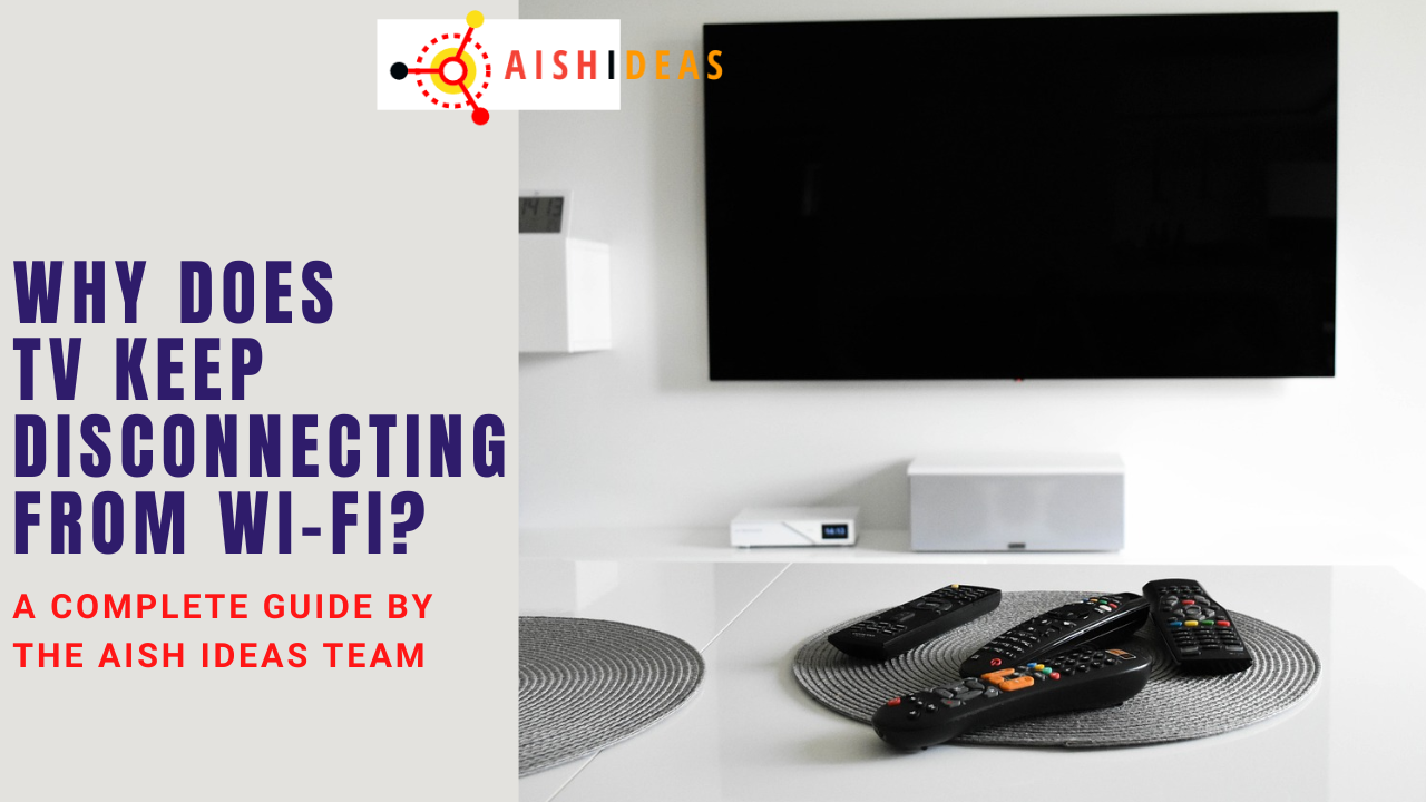Why Does Tv Keep Disconnecting From WiFi? 8 Solutions